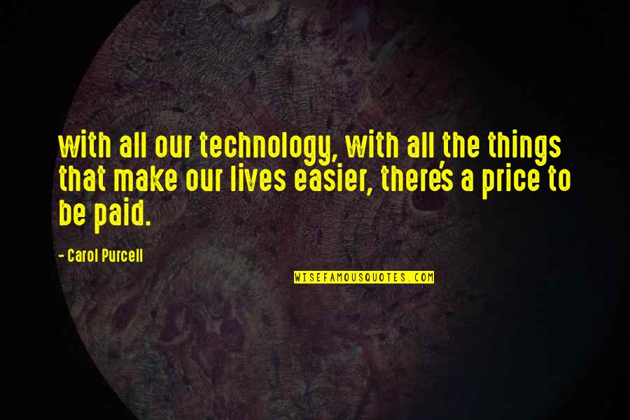 Technology With Quotes By Carol Purcell: with all our technology, with all the things