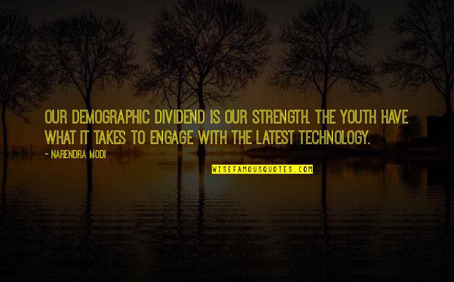 Technology With Quotes By Narendra Modi: Our demographic dividend is our strength. The youth