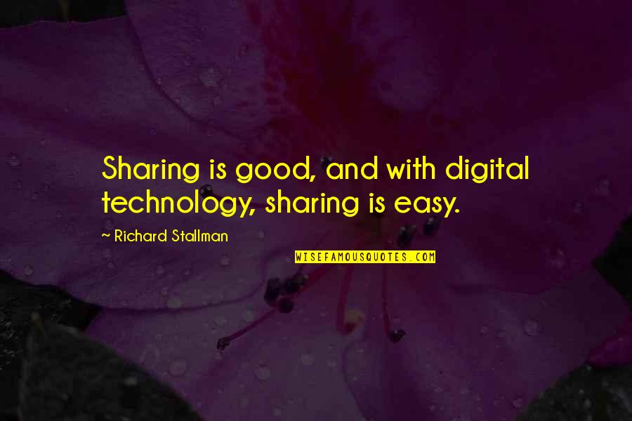 Technology With Quotes By Richard Stallman: Sharing is good, and with digital technology, sharing