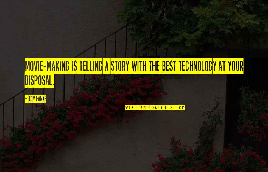 Technology With Quotes By Tom Hanks: Movie-making is telling a story with the best