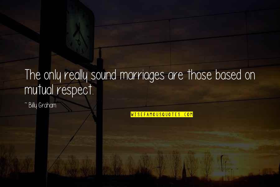 Technomarketing Quotes By Billy Graham: The only really sound marriages are those based