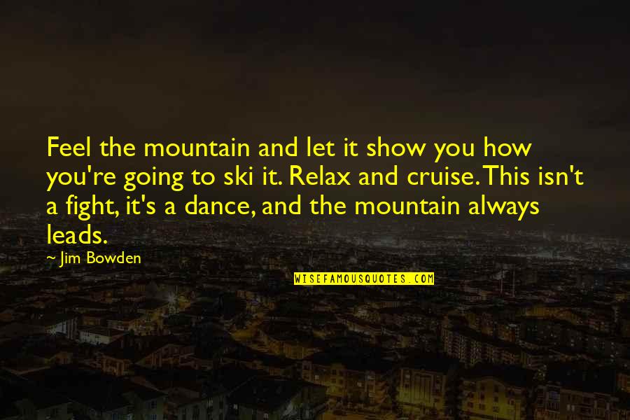 Technomarketing Quotes By Jim Bowden: Feel the mountain and let it show you