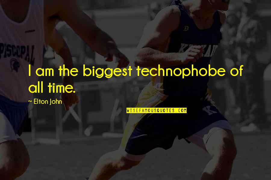 Technophobe Quotes By Elton John: I am the biggest technophobe of all time.