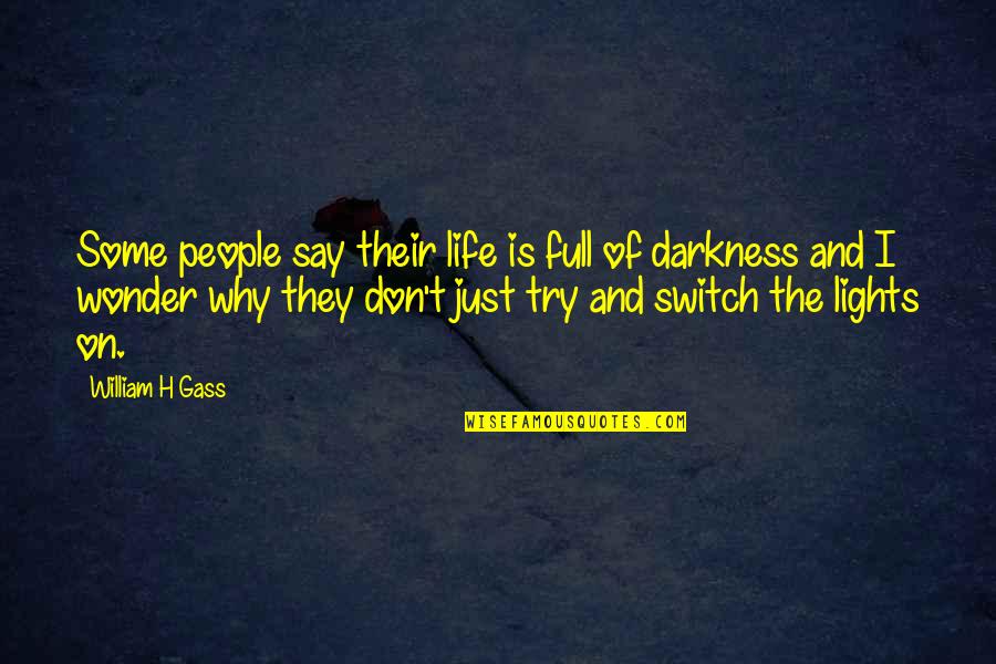 Technophobic Teachers Quotes By William H Gass: Some people say their life is full of Technophobic Teachers Quotes By William H Gass: Some people say their life is full of