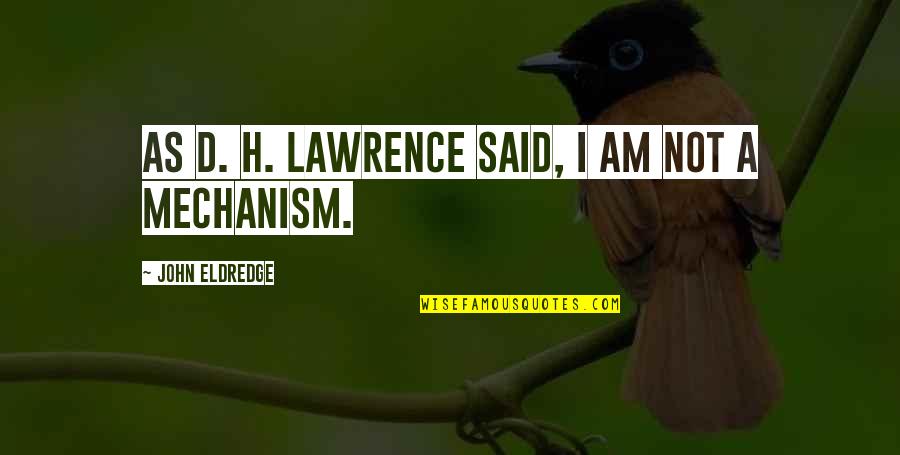 Techology Quotes By John Eldredge: As D. H. Lawrence said, I am not Techology Quotes By John Eldredge: As D. H. Lawrence said, I am not