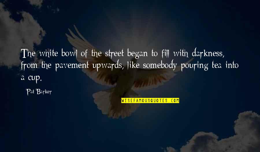 Techonology Quotes By Pat Barker: The white bowl of the street began to Techonology Quotes By Pat Barker: The white bowl of the street began to