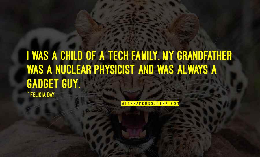 Tech's Quotes By Felicia Day: I was a child of a tech family.