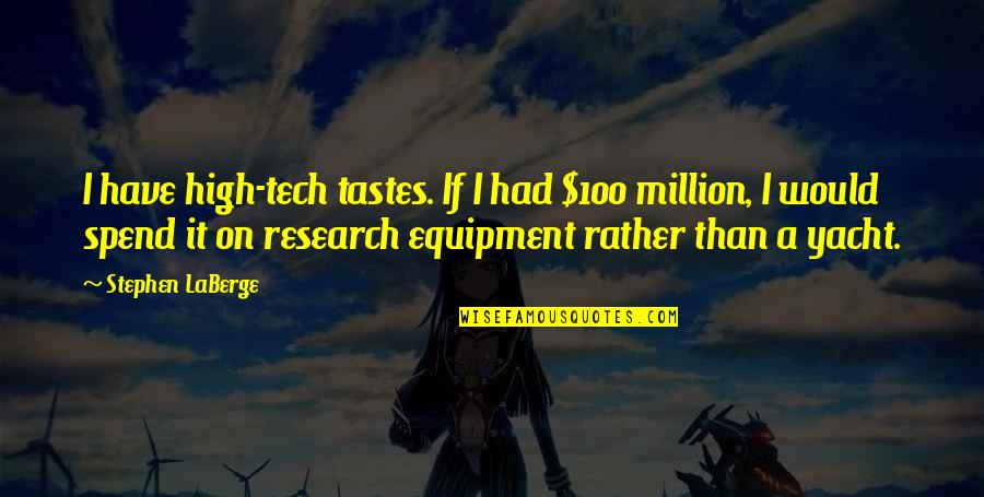 Tech's Quotes By Stephen LaBerge: I have high-tech tastes. If I had $100