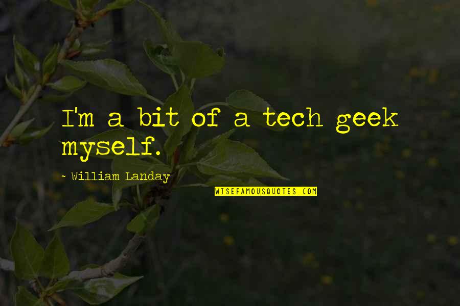 Tech's Quotes By William Landay: I'm a bit of a tech geek myself.