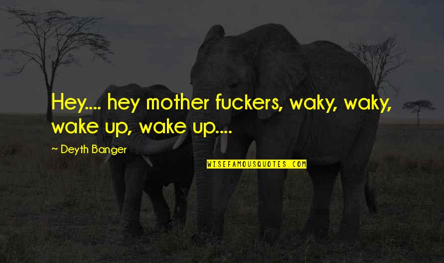 Techspert Computer Quotes By Deyth Banger: Hey.... hey mother fuckers, waky, waky, wake up, Techspert Computer Quotes By Deyth Banger: Hey.... hey mother fuckers, waky, waky, wake up,