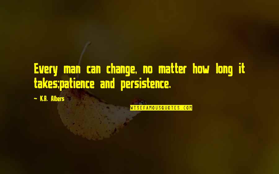 Techstars Quotes By K.R. Albers: Every man can change, no matter how long