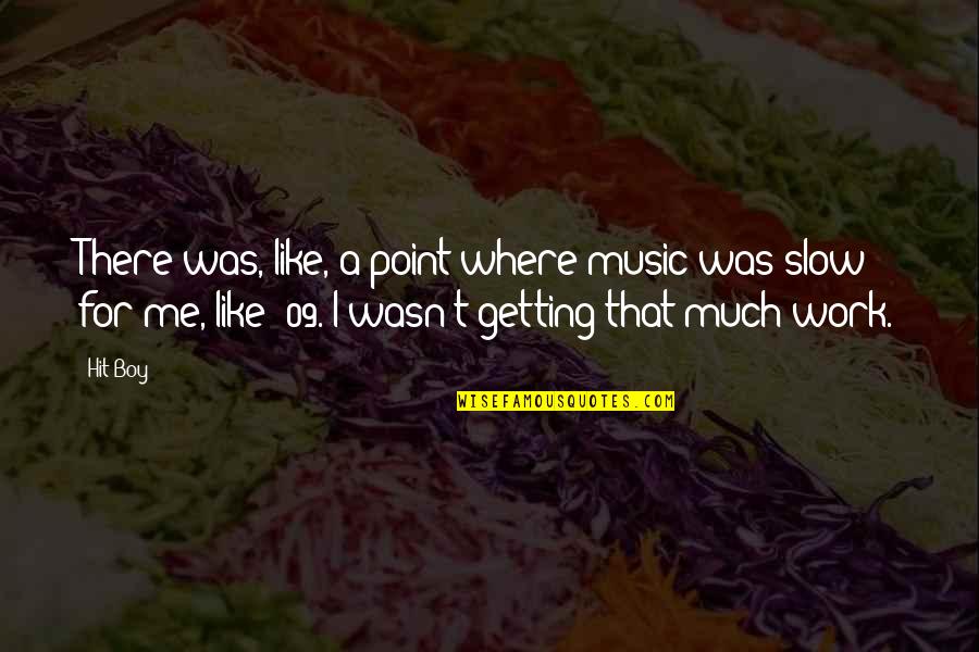Techy Quotes By Hit-Boy: There was, like, a point where music was