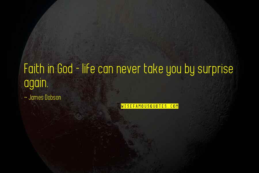 Tecido Conjuntivo Quotes By James Dobson: Faith in God - life can never take
