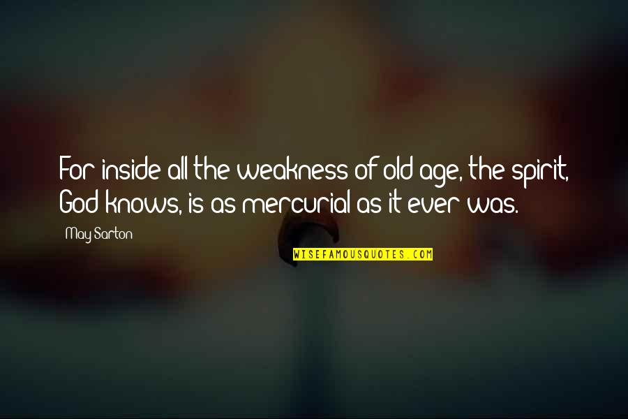 Tecido Conjuntivo Quotes By May Sarton: For inside all the weakness of old age, Tecido Conjuntivo Quotes By May Sarton: For inside all the weakness of old age,