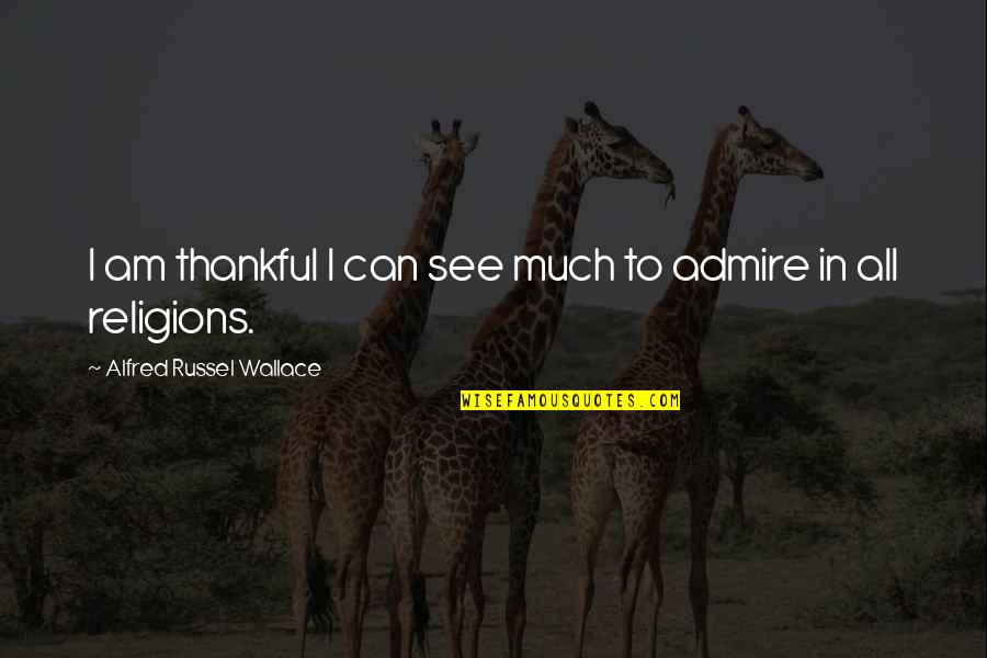Tecken Som Quotes By Alfred Russel Wallace: I am thankful I can see much to