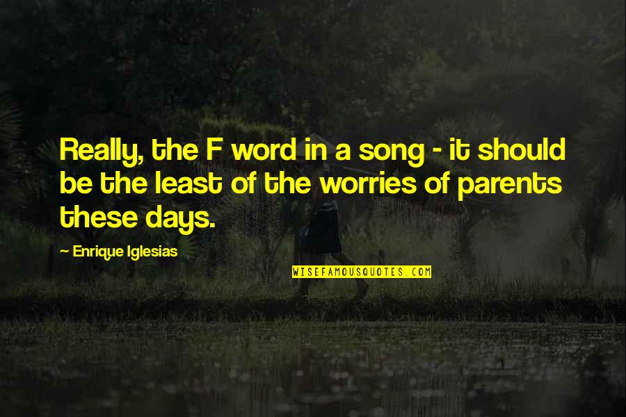 Teckentrup Quotes By Enrique Iglesias: Really, the F word in a song -