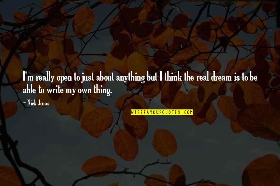 Teckentrup Quotes By Nick Jonas: I'm really open to just about anything but