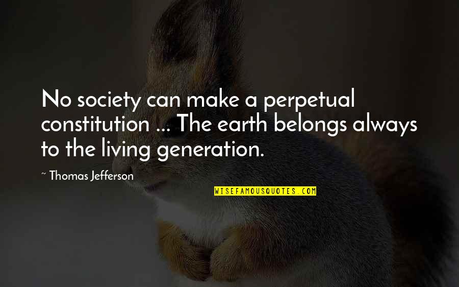 Teckentrup Quotes By Thomas Jefferson: No society can make a perpetual constitution ...
