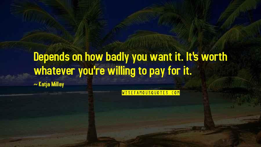 Teckningsoptioner Quotes By Katja Millay: Depends on how badly you want it. It's
