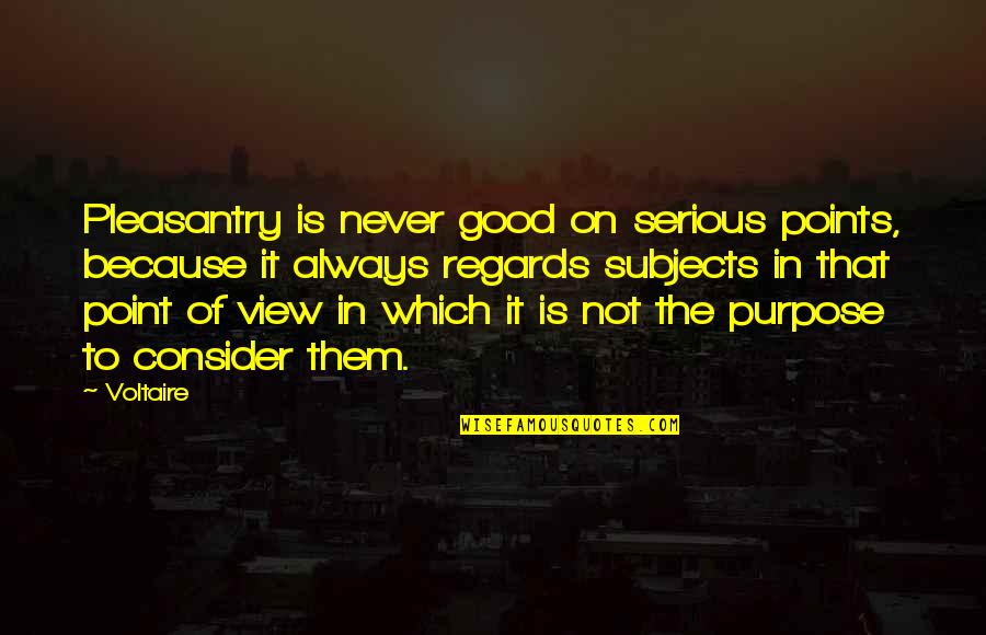 Tecl Stock Quotes By Voltaire: Pleasantry is never good on serious points, because Tecl Stock Quotes By Voltaire: Pleasantry is never good on serious points, because