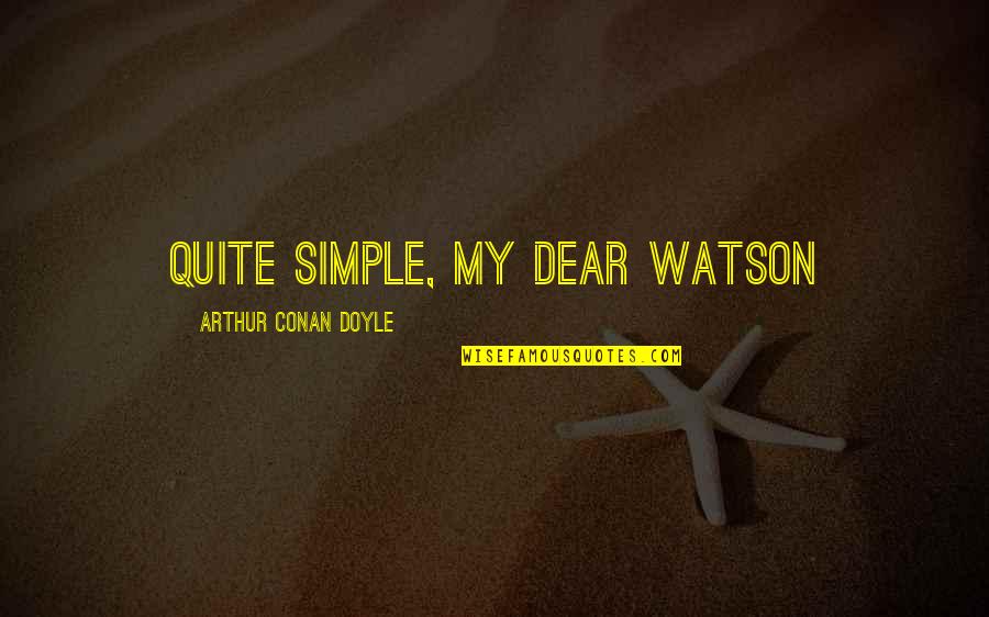 Tecmo Bowl Quotes By Arthur Conan Doyle: Quite simple, my dear Watson Tecmo Bowl Quotes By Arthur Conan Doyle: Quite simple, my dear Watson