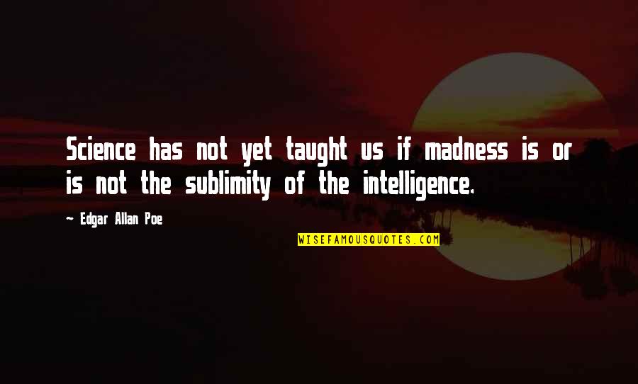 Tecmo Koei Quotes By Edgar Allan Poe: Science has not yet taught us if madness Tecmo Koei Quotes By Edgar Allan Poe: Science has not yet taught us if madness