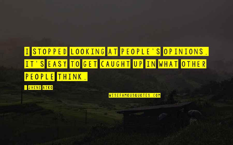 Tecnicas De Aprendizaje Quotes By Jhene Aiko: I stopped looking at people's opinions. It's easy