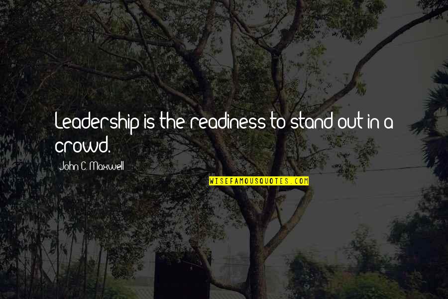 Tecnicas De Recoleccion Quotes By John C. Maxwell: Leadership is the readiness to stand out in