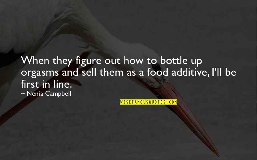 Tecniche Nuove Quotes By Nenia Campbell: When they figure out how to bottle up