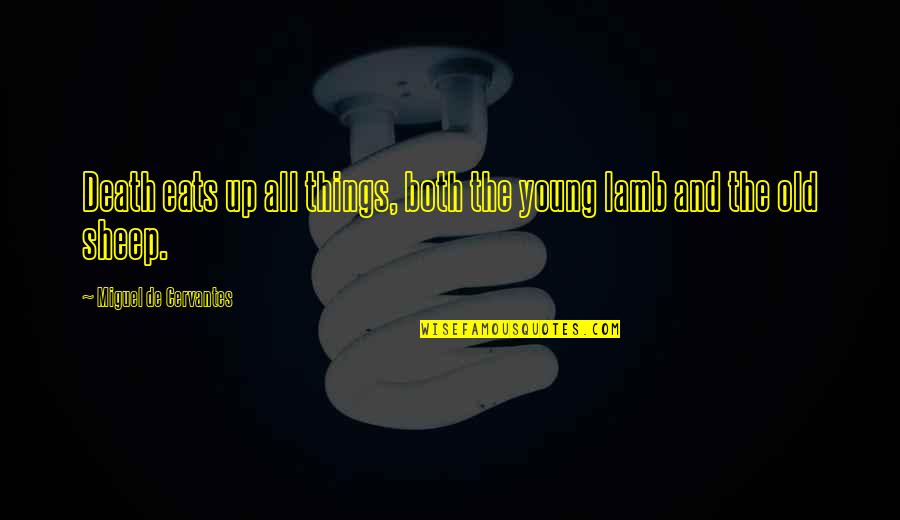 Tecnicil Quotes By Miguel De Cervantes: Death eats up all things, both the young