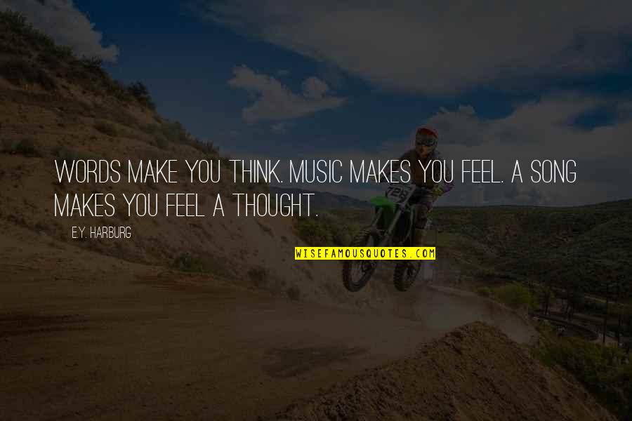 Tecnologia Del Quotes By E.Y. Harburg: Words make you think. Music makes you feel.