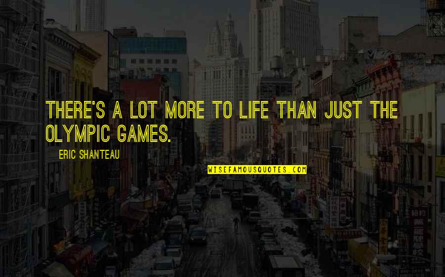 Tecnologicas Sinonimos Quotes By Eric Shanteau: There's a lot more to life than just Tecnologicas Sinonimos Quotes By Eric Shanteau: There's a lot more to life than just