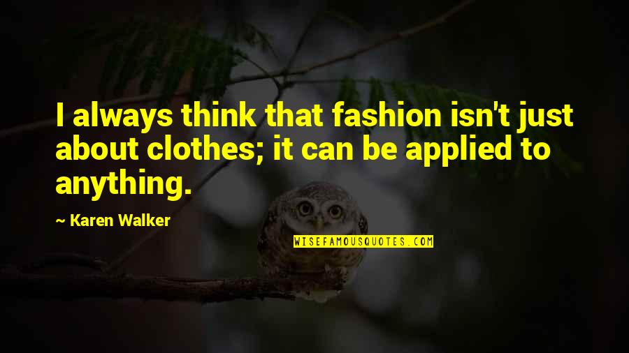 Tecumseh Act Of Valor Quotes By Karen Walker: I always think that fashion isn't just about