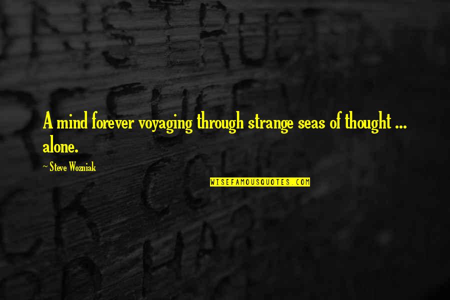 Tecumseh Act Of Valor Quotes By Steve Wozniak: A mind forever voyaging through strange seas of