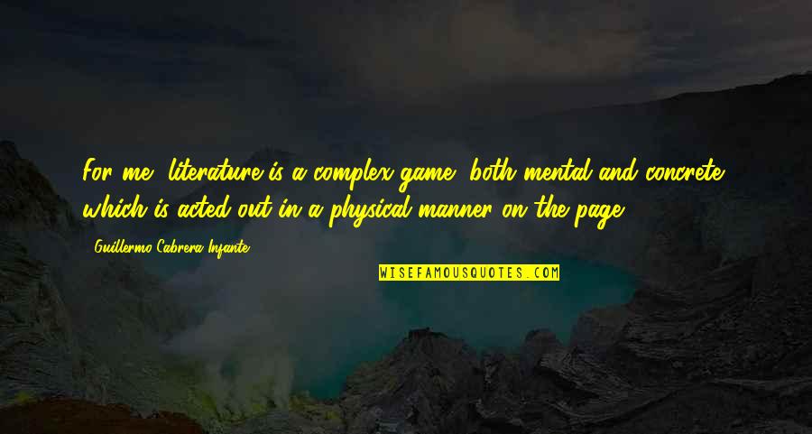 Ted 2 Funny Quotes By Guillermo Cabrera Infante: For me, literature is a complex game, both