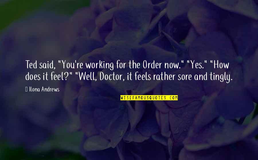Ted Andrews Quotes By Ilona Andrews: Ted said, "You're working for the Order now."