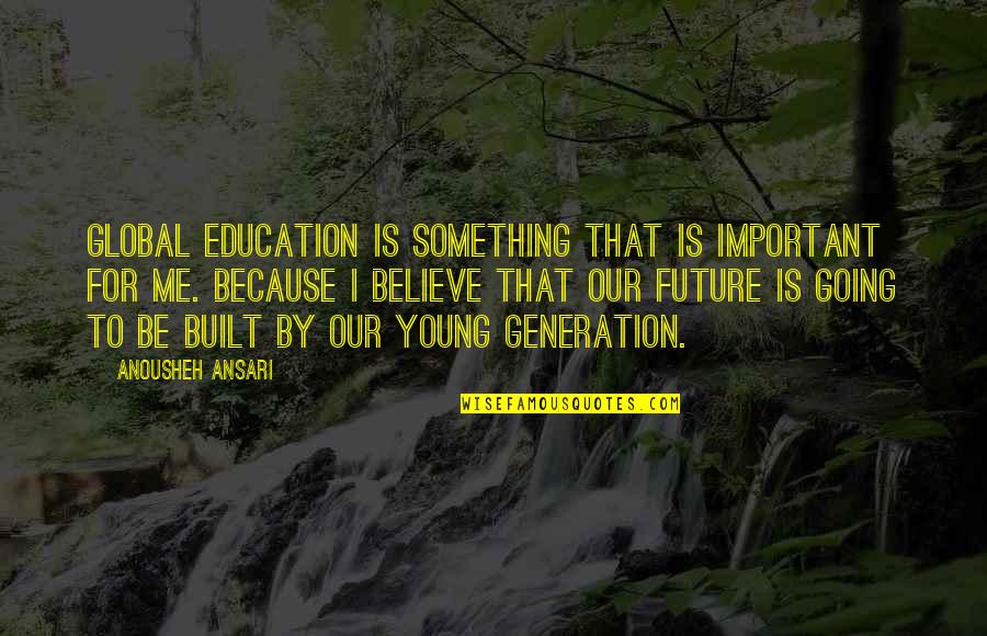 Ted Arison Quotes By Anousheh Ansari: Global education is something that is important for Ted Arison Quotes By Anousheh Ansari: Global education is something that is important for