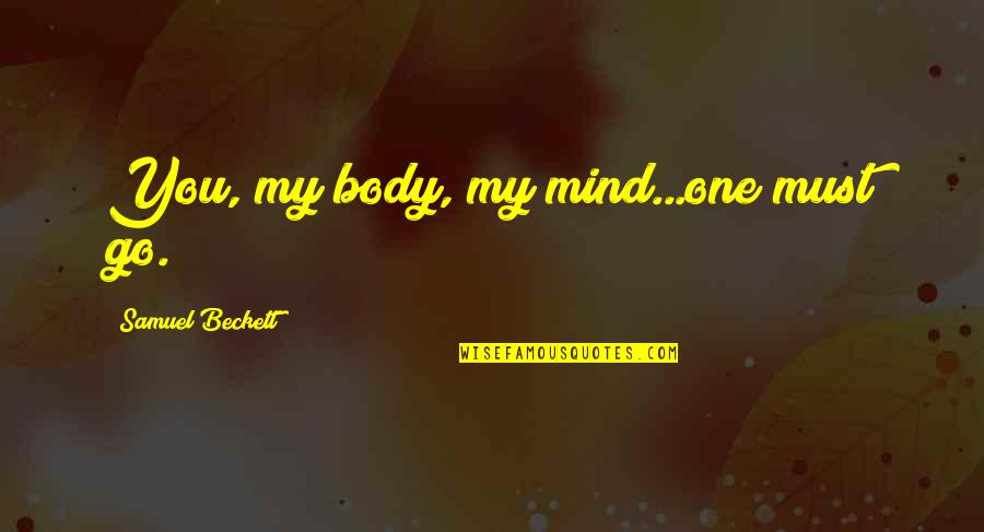 Ted Bear Funny Quotes By Samuel Beckett: You, my body, my mind...one must go.