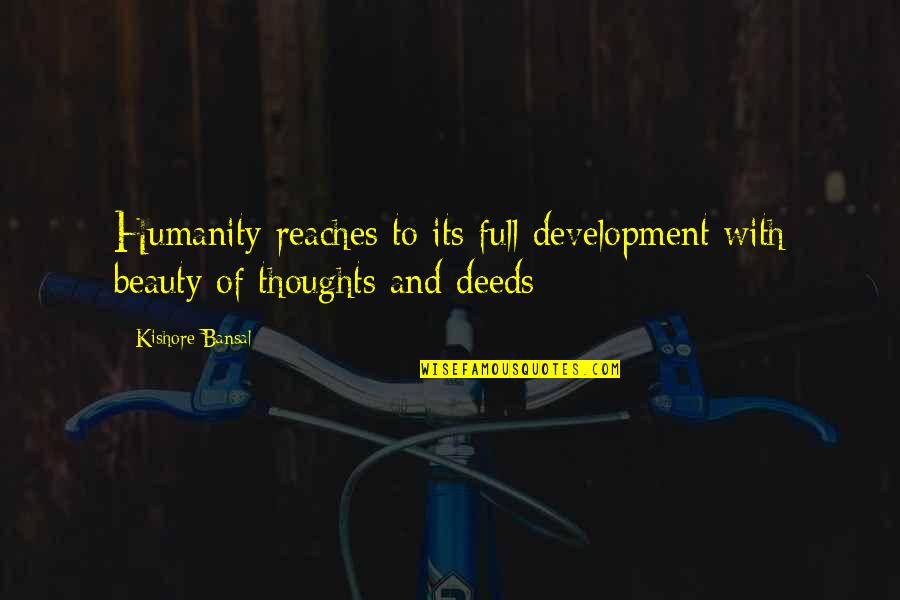 Ted Best Friend Quotes By Kishore Bansal: Humanity reaches to its full development with beauty Ted Best Friend Quotes By Kishore Bansal: Humanity reaches to its full development with beauty