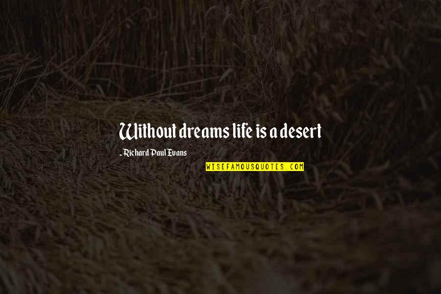Ted Boston Quotes By Richard Paul Evans: Without dreams life is a desert