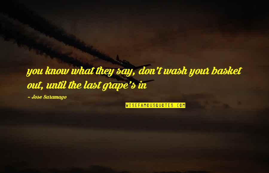 Ted Bullpit Quotes By Jose Saramago: you know what they say, don't wash your