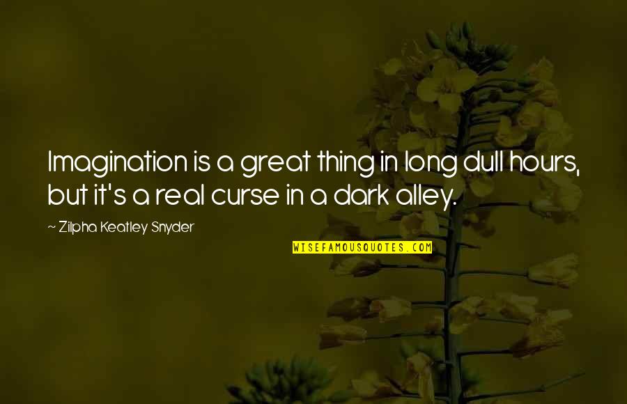 Ted Chaough Quotes By Zilpha Keatley Snyder: Imagination is a great thing in long dull Ted Chaough Quotes By Zilpha Keatley Snyder: Imagination is a great thing in long dull