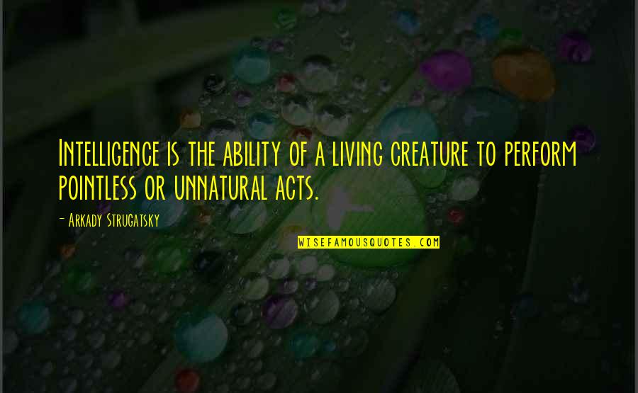 Ted Dibiase Quotes By Arkady Strugatsky: Intelligence is the ability of a living creature