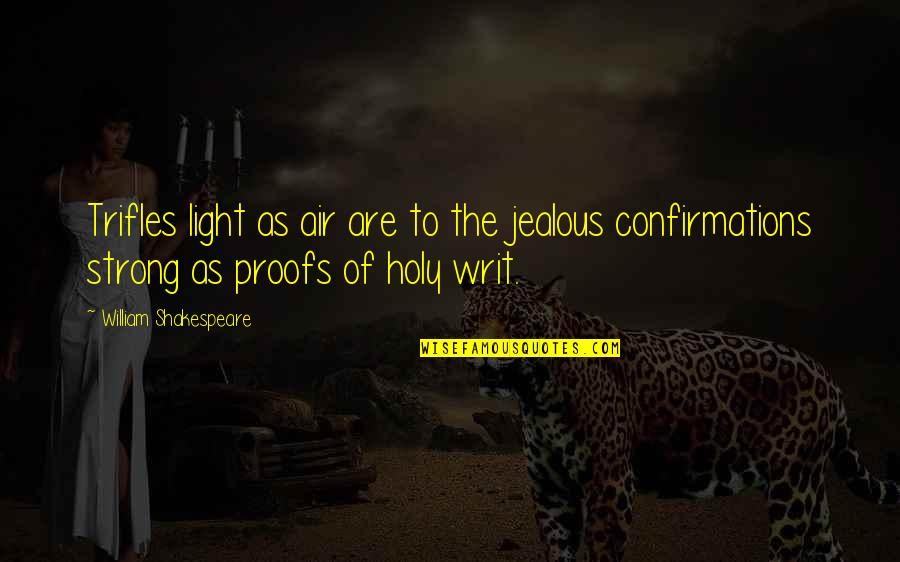 Ted Dibiase Quotes By William Shakespeare: Trifles light as air are to the jealous