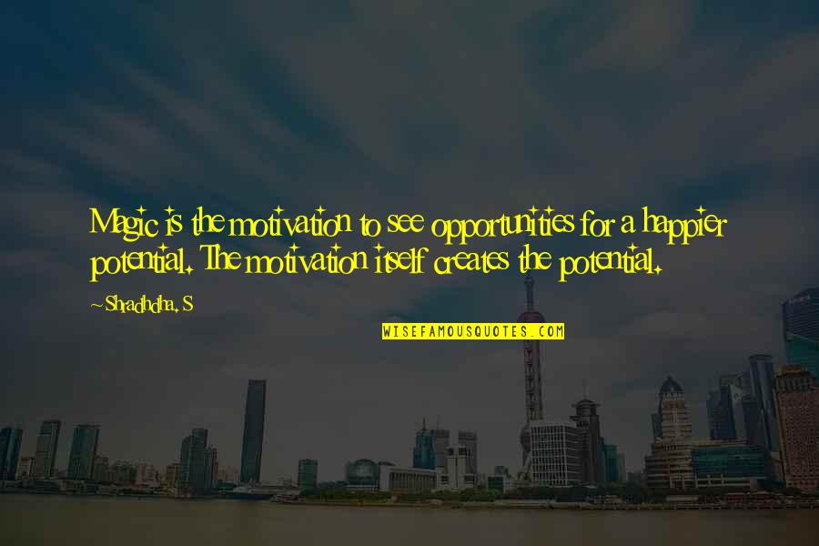 Ted Haggard Quotes By Shradhdha. S: Magic is the motivation to see opportunities for