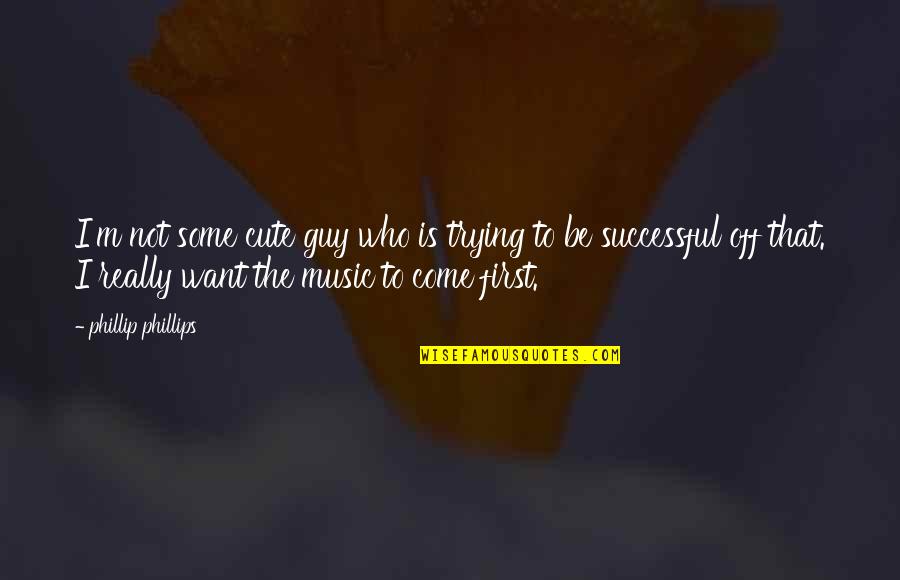 Ted Himym Quotes By Phillip Phillips: I'm not some cute guy who is trying Ted Himym Quotes By Phillip Phillips: I'm not some cute guy who is trying