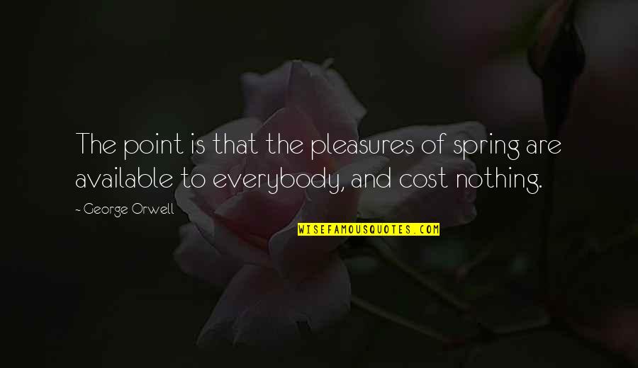 Ted Hopf Quotes By George Orwell: The point is that the pleasures of spring Ted Hopf Quotes By George Orwell: The point is that the pleasures of spring
