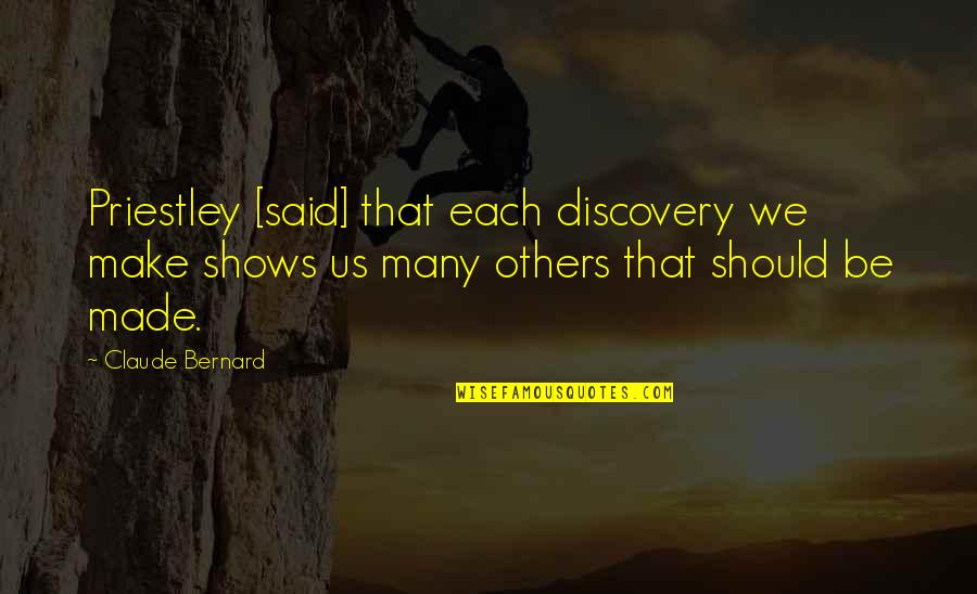 Ted Jones Quotes By Claude Bernard: Priestley [said] that each discovery we make shows