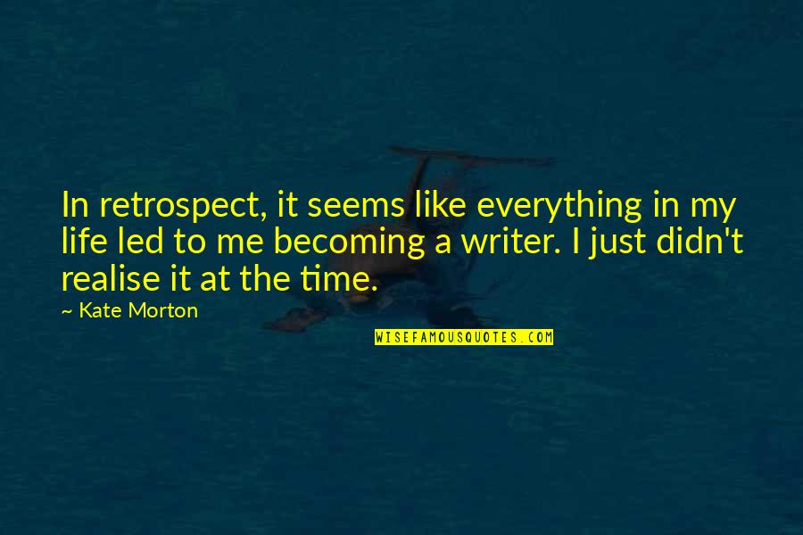 Ted Jones Quotes By Kate Morton: In retrospect, it seems like everything in my