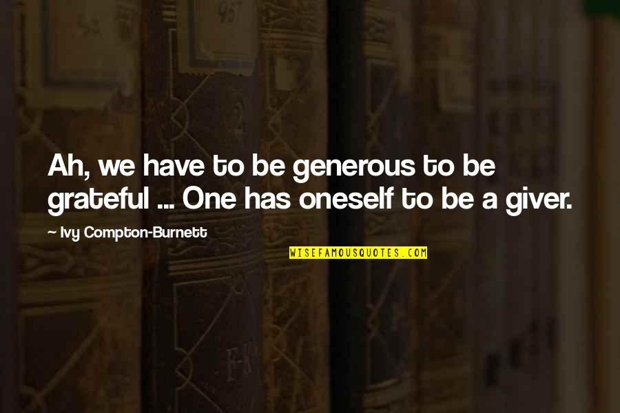 Ted Kerasote Quotes By Ivy Compton-Burnett: Ah, we have to be generous to be